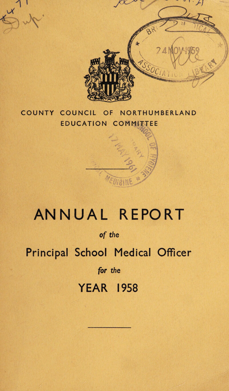 EDUCATION COMMITTEE . <5^ Mi €f 1 ANNUAL REPORT of the Principal School Medical Officer for the YEAR 1958