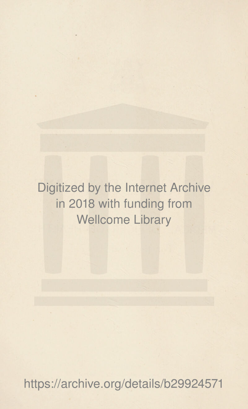 Digitized by the Internet Archive in 2018 with funding from Wellcome Library https ://arch i ve. o rg/detai Is/b29924571