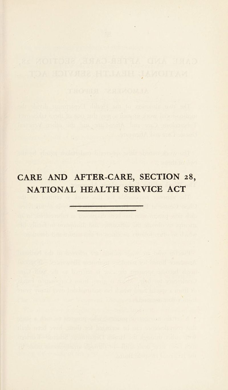 CARE AND AFTER-CARE, SECTION 28, NATIONAL HEALTH SERVICE ACT