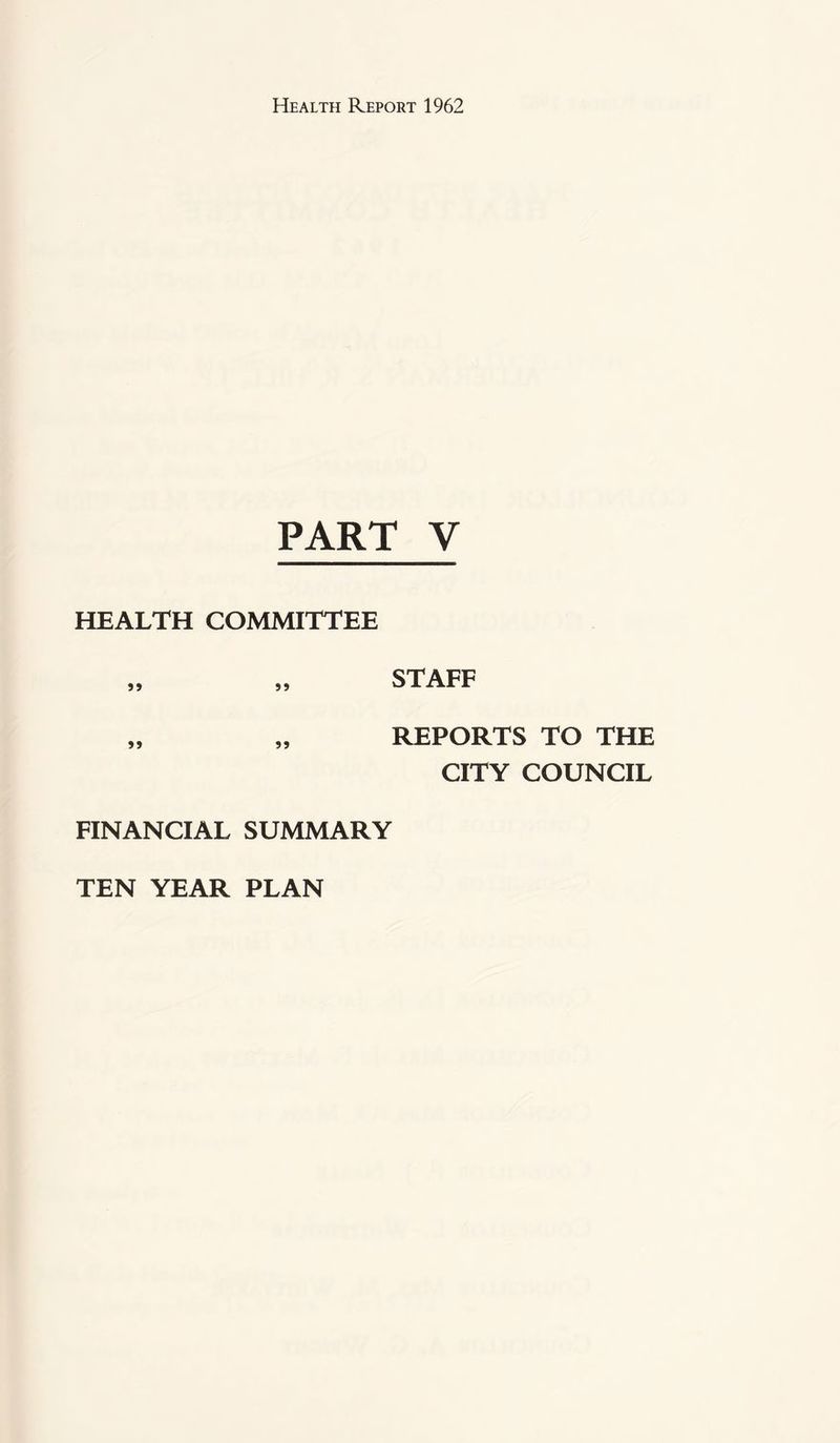 PART V HEALTH COMMITTEE 59 STAFF REPORTS TO THE CITY COUNCIL FINANCIAL SUMMARY TEN YEAR PLAN