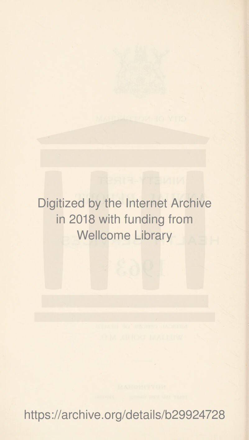 Digitized by the Internet Archive in 2018 with funding from Wellcome Library https ://arch i ve. org/detai Is/b29924728