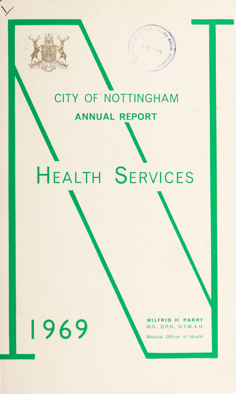 CITY OF NOTTINGHAM ANNUAL REPORT Health Services £ ~ l- 'Sr Medical Officer of Health