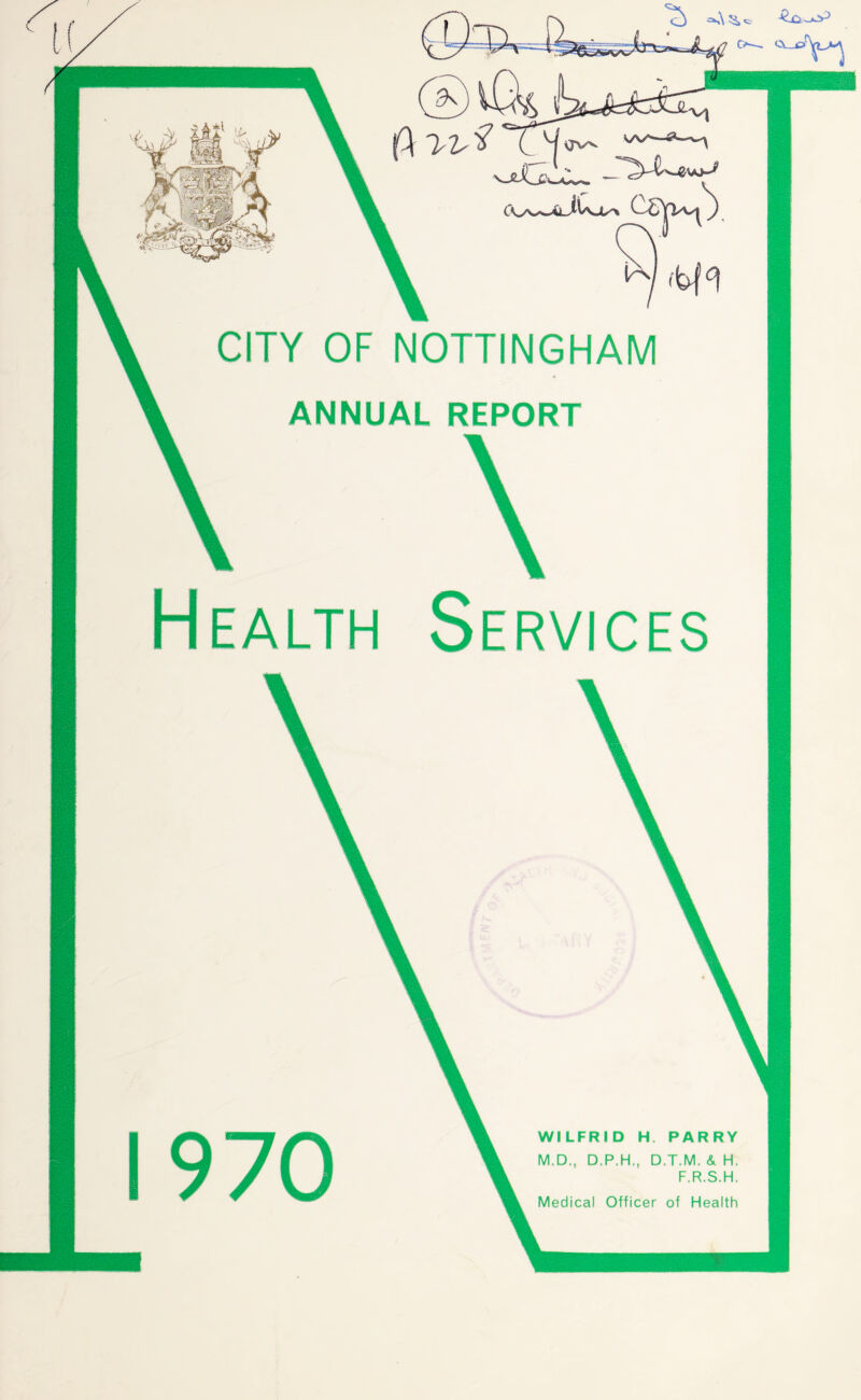 (\ 1/V % v tf r, CITY OF NOTTINGHAM ANNUAL REPORT Services RY 1970 Medical Officer of Health
