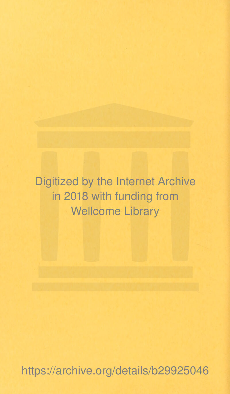 Digitized by the Internet Archive in 2018 with funding from Wellcome Library https://archive.org/details/b29925046