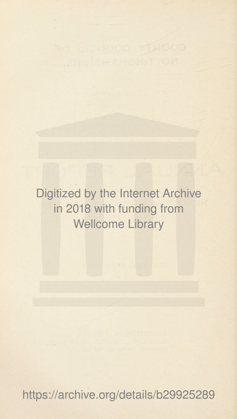 Digitized by the Internet Archive in 2018 with funding from Wellcome Library https ://arch i ve. org/detai Is/b29925289