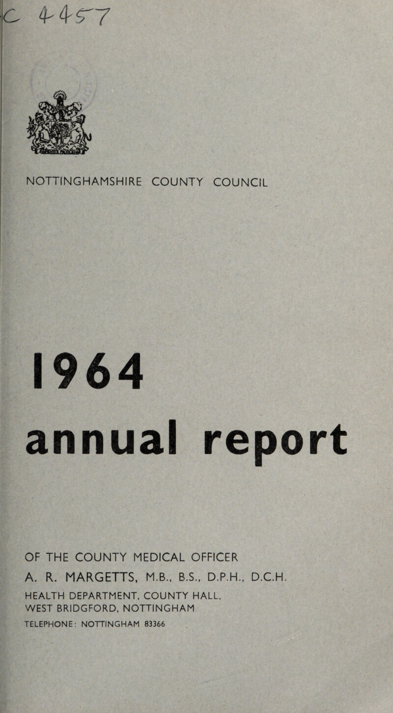 1 c 4'4'$'7 NOTTINGHAMSHIRE COUNTY COUNCIL OF THE COUNTY MEDICAL OFFICER A. R. MARGETTS, M.B., B.S., D.P.H., D.C.H. HEALTH DEPARTMENT, COUNTY HALL. WEST BRIDGFORD, NOTTINGHAM