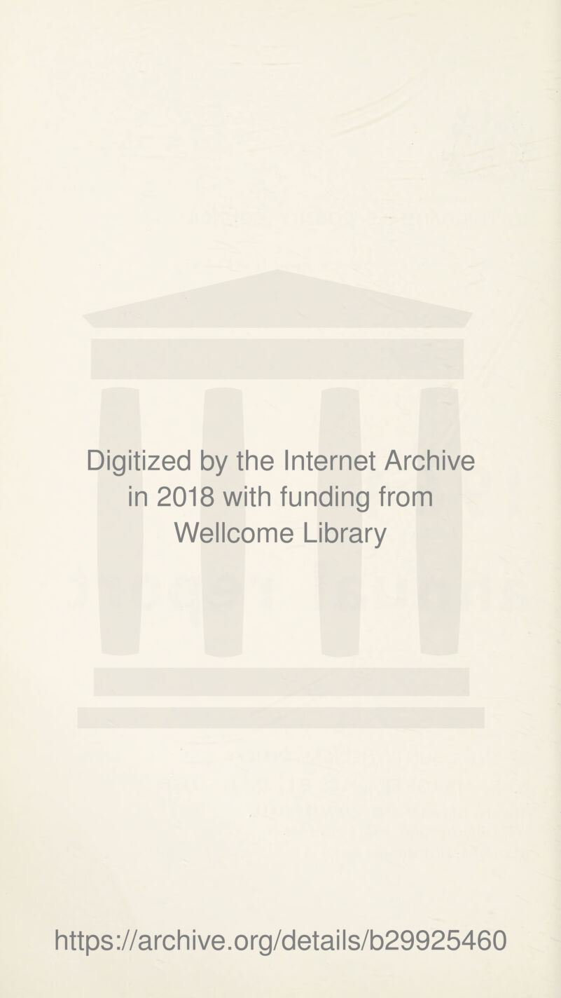 Digitized by the Internet Archive in 2018 with funding from Wellcome Library https ://arch ive.org/details/b29925460