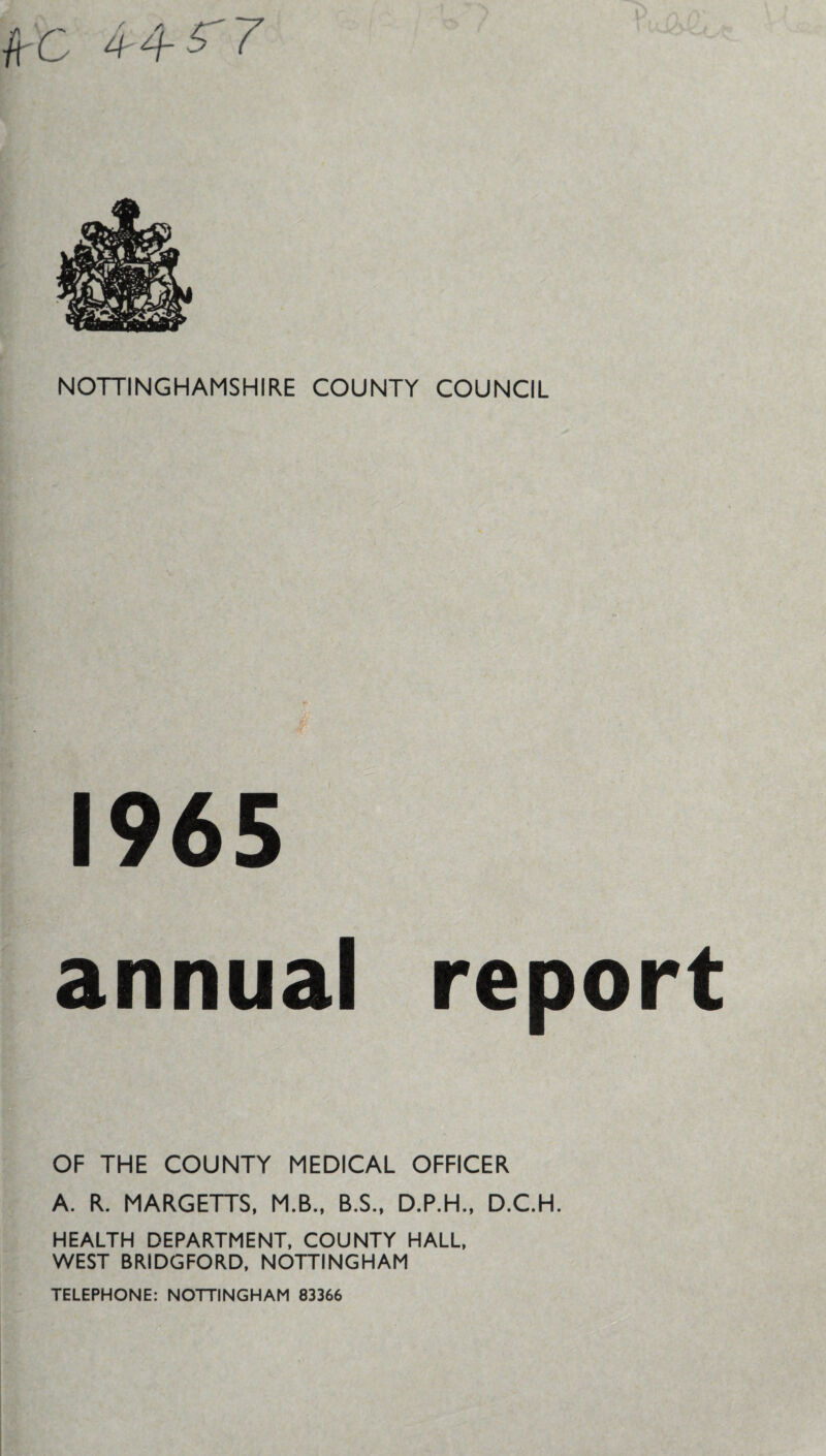 1965 annual report OF THE COUNTY MEDICAL OFFICER A. R. HARGETTS, M.B., B.S., D.P.H., D.C.H. HEALTH DEPARTMENT, COUNTY HALL, WEST BRIDGFORD, NOTTINGHAM