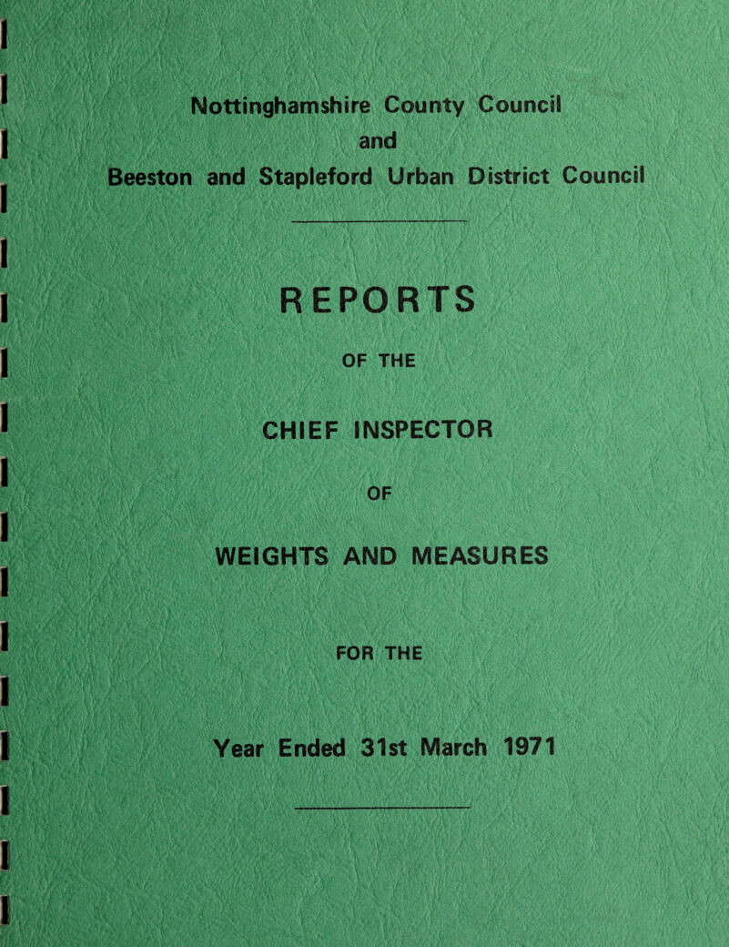 and Beeston and Stapleford Urban District Council REPORTS OF THE CHIEF INSPECTOR OF WEIGHTS AND MEASURES FOR THE Year Ended 31st March 1971