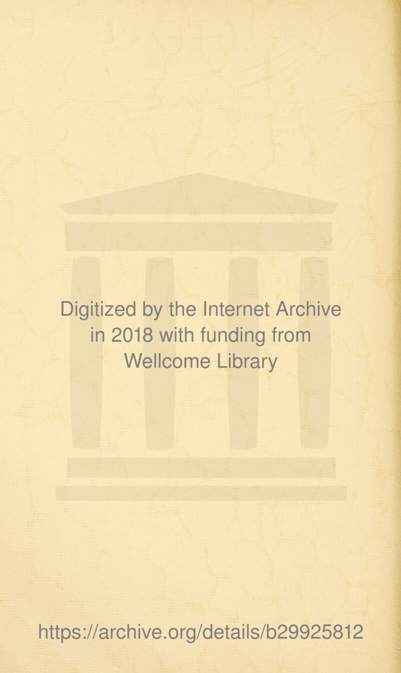 Digitized by the Internet Archive in 2018 with funding from Wellcome Library https://archive.org/details/b29925812