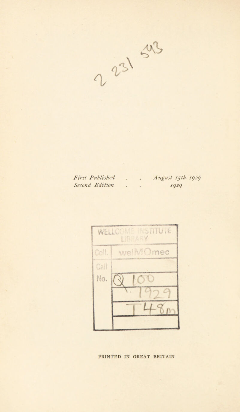 Fh'st Published . . August igth TQ2Q Second Edition . . x929 PRINTED IN GREAT BRITAIN