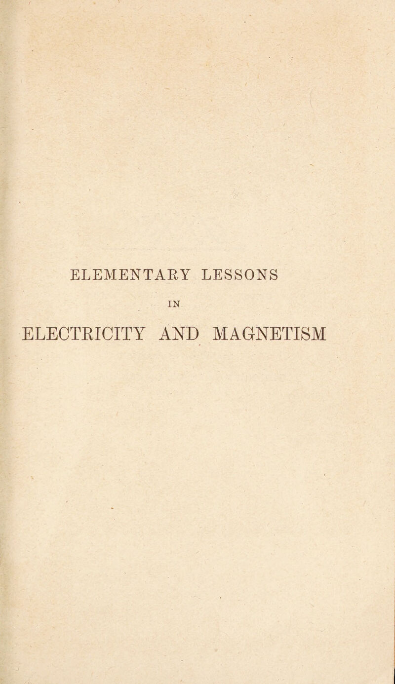 ELEMENTARY LESSONS IN ELECTRICITY AND MAGNETISM