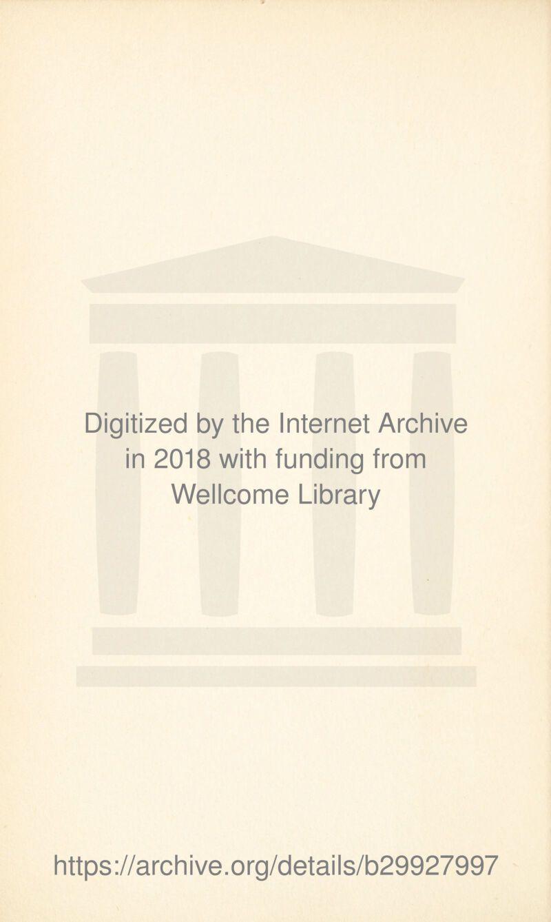Digitized by the Internet Archive in 2018 with funding from Wellcome Library https://archive.org/details/b29927997