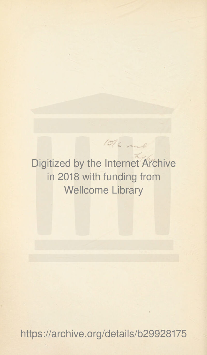 / w ^9 Digitized by the Internet Arbhive in 2018 with funding from Wellcome Library i https://archive.org/details/b29928175