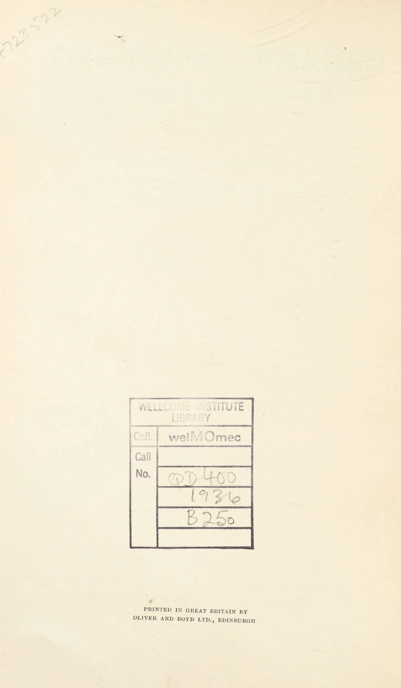 C il. welMOmec Cali No. V 4-00 # PRINTED IN GREAT BRITAIN BY OLIVER AND BOYD LTD., EDINBURGH