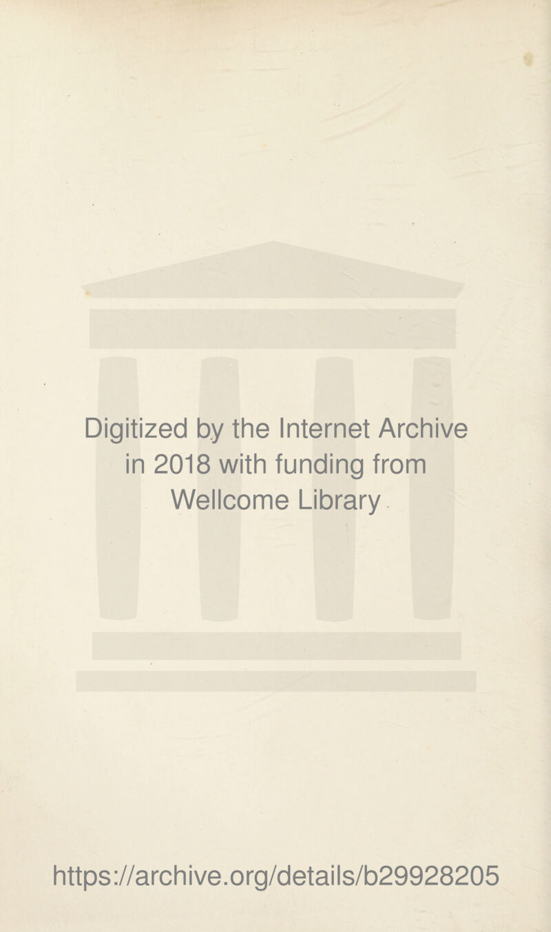 Digitized by the Internet Archive in 2018 with funding from Wellcome Library https ://arch i ve. org/detai Is/b29928205
