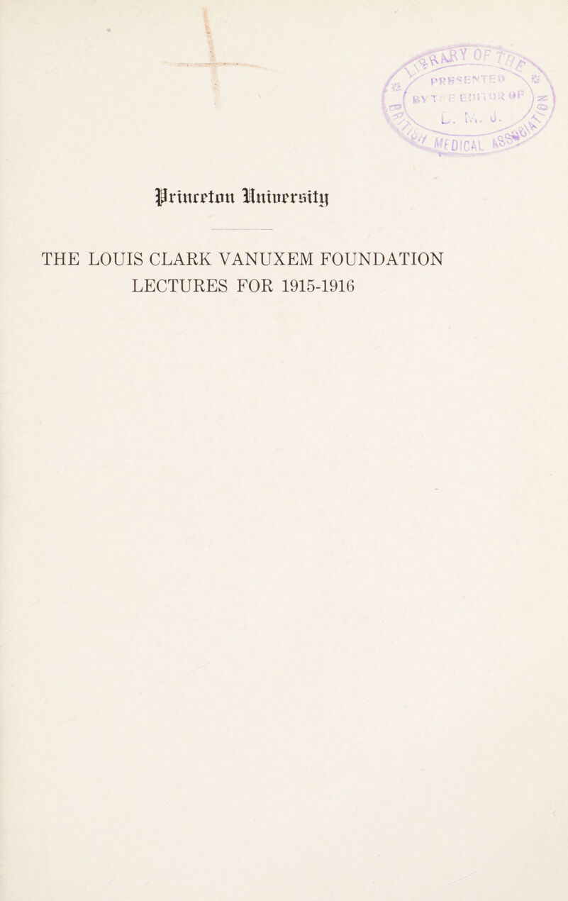 |lrutrrtmt ISmumntij THE LOUIS CLARK VANUXEM FOUNDATION LECTURES FOR 1915-1916