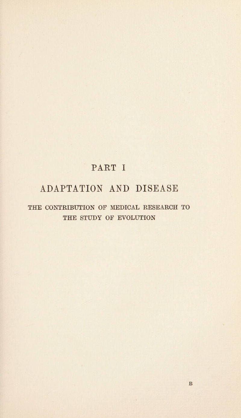 ADAPTATION AND DISEASE THE CONTRIBUTION OF MEDICAL RESEARCH TO THE STUDY OF EVOLUTION B