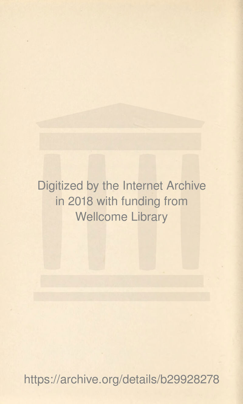 Digitized by the Internet Archive in 2018 with funding from Wellcome Library https://archive.org/details/b29928278