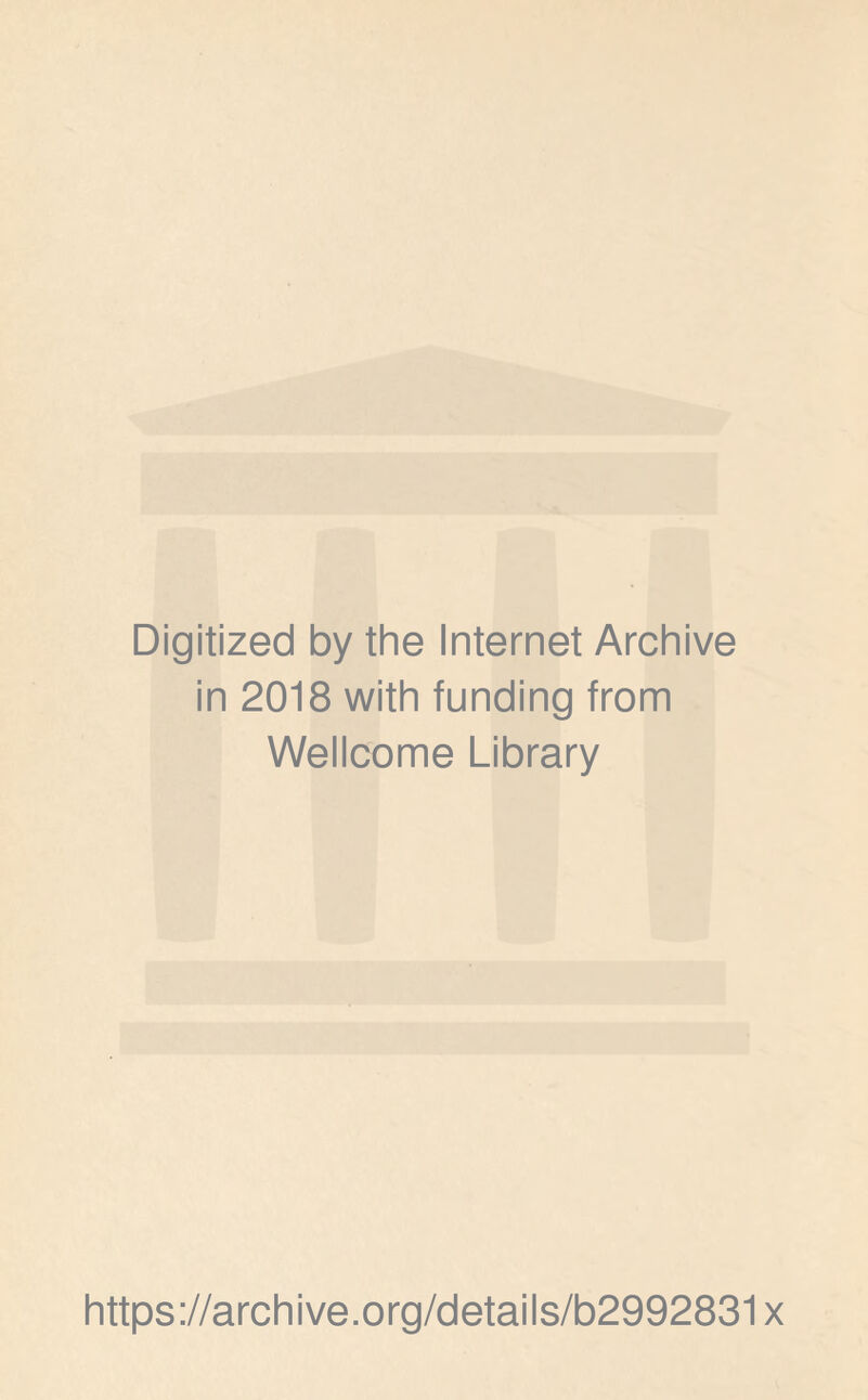 Digitized by the Internet Archive in 2018 with funding from Wellcome Library https://archive.org/details/b2992831x