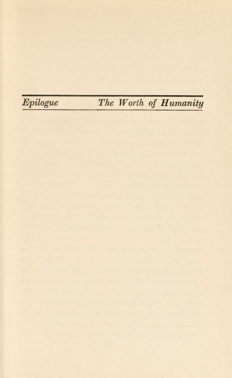 Epilogue The Worth of Humanity