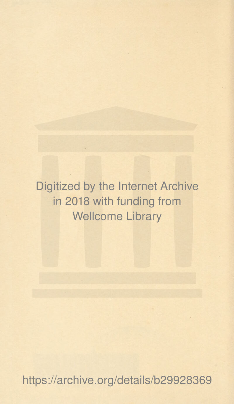 Digitized by the Internet Archive in 2018 with funding from Wellcome Library https://archive.org/details/b29928369