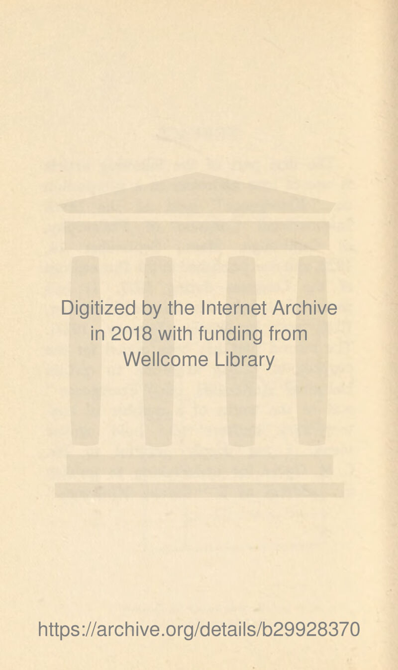 Digitized by the Internet Archive in 2018 with funding from Wellcome Library https://archive.org/details/b29928370