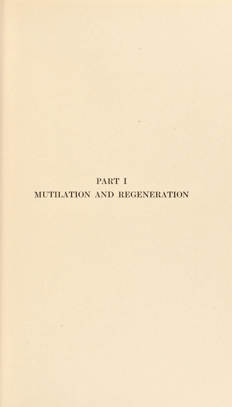 PART I MUTILATION AND REGENERATION