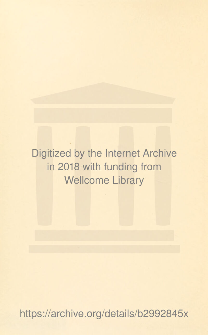 Digitized by the Internet Archive in 2018 with funding from Wellcome Library https://archive.org/details/b2992845x