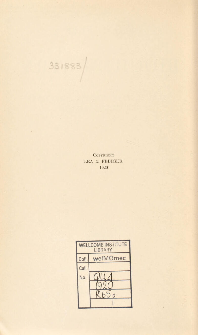 Copyright LEA & FEBIGER 1920 WELLCOME INSTITUTE LIBRARY Coll. welMOmec Call No. QUA mo