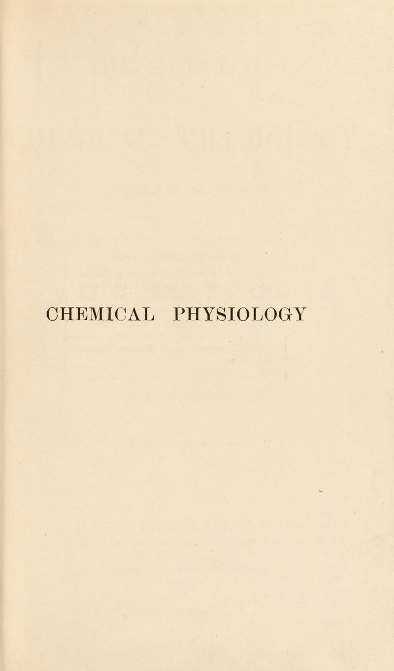 CHEMICAL PHYSIOLOGY