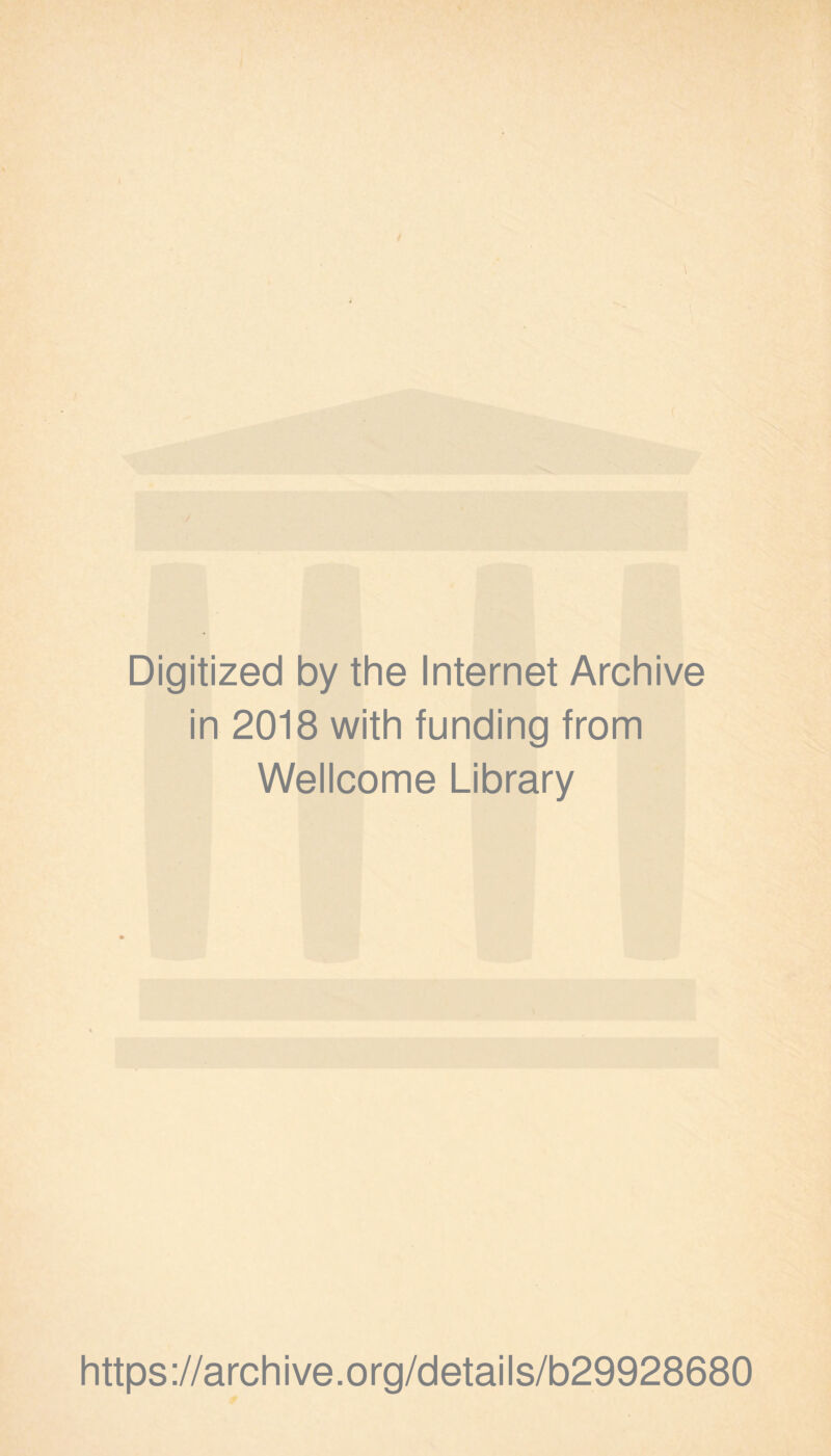 Digitized by the Internet Archive in 2018 with funding from Wellcome Library https://archive.org/details/b29928680