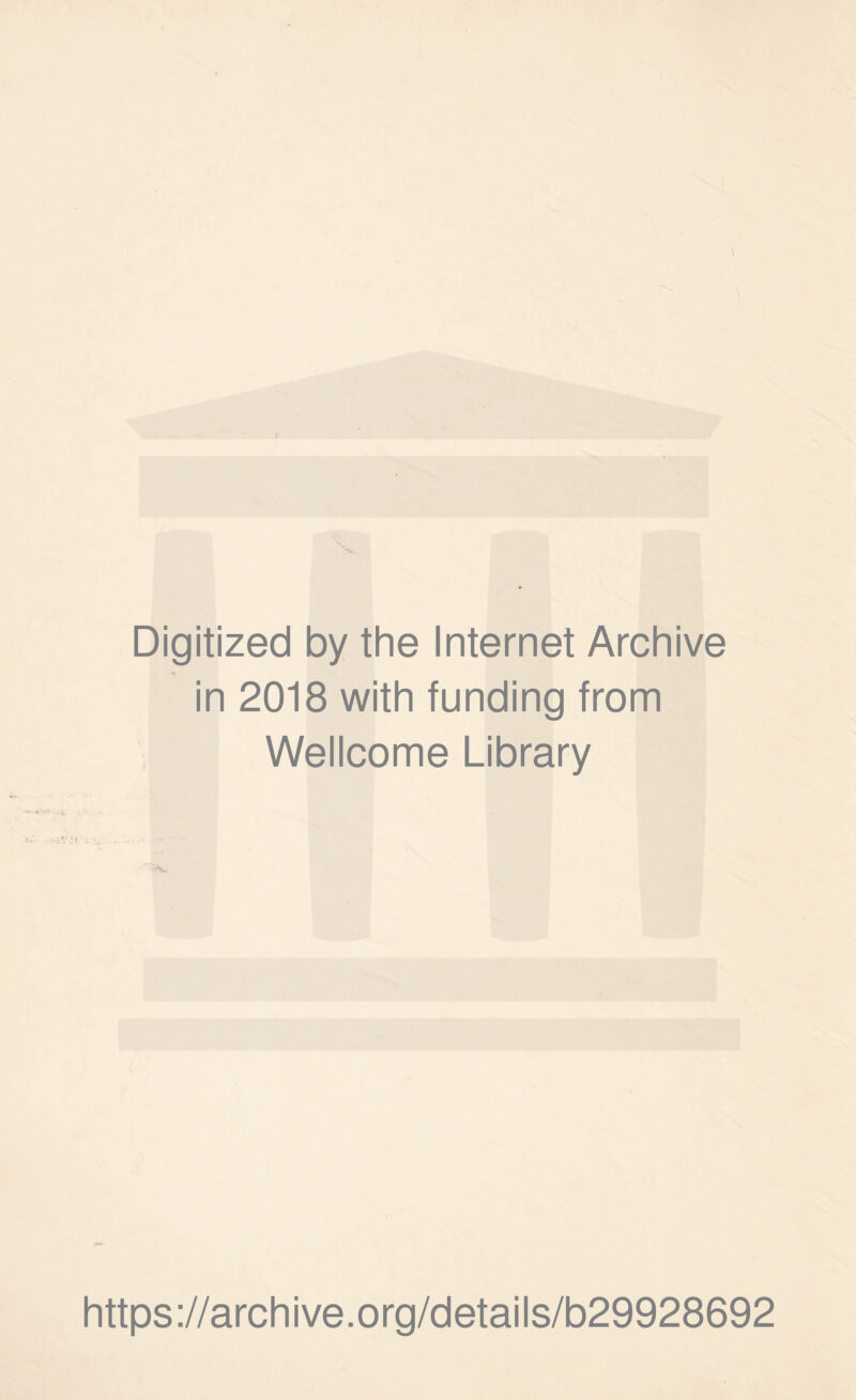 Digitized by the Internet Archive in 2018 with funding from Wellcome Library https ://arch i ve. org/detai Is/b29928692