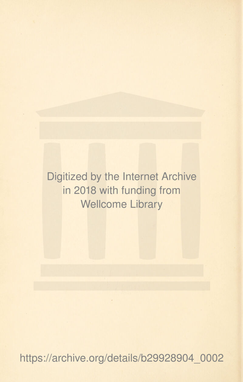 Digitized by the Internet Archive in 2018 with funding from Wellcome Library https://archive.org/details/b29928904_0002