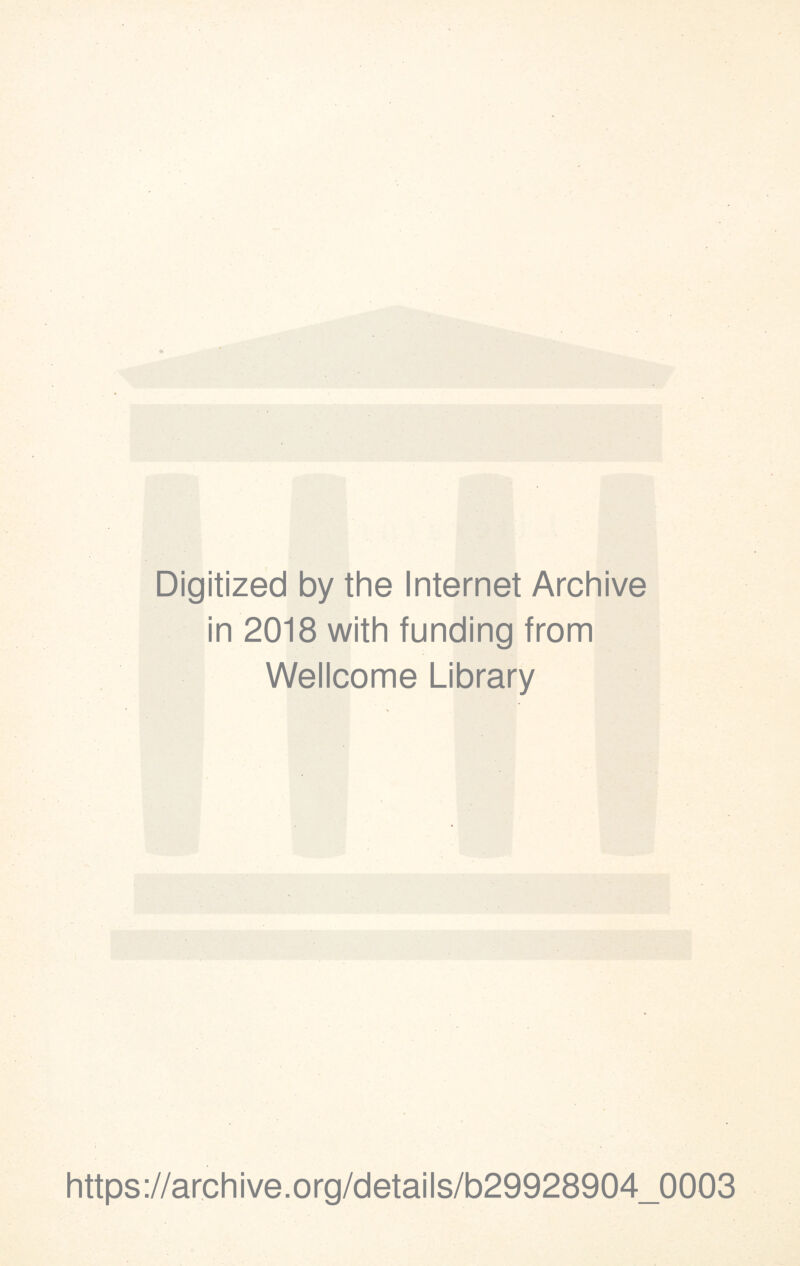 Digitized by the Internet Archive in 2018 with funding from Wellcome Library https://archive.org/details/b29928904_0003