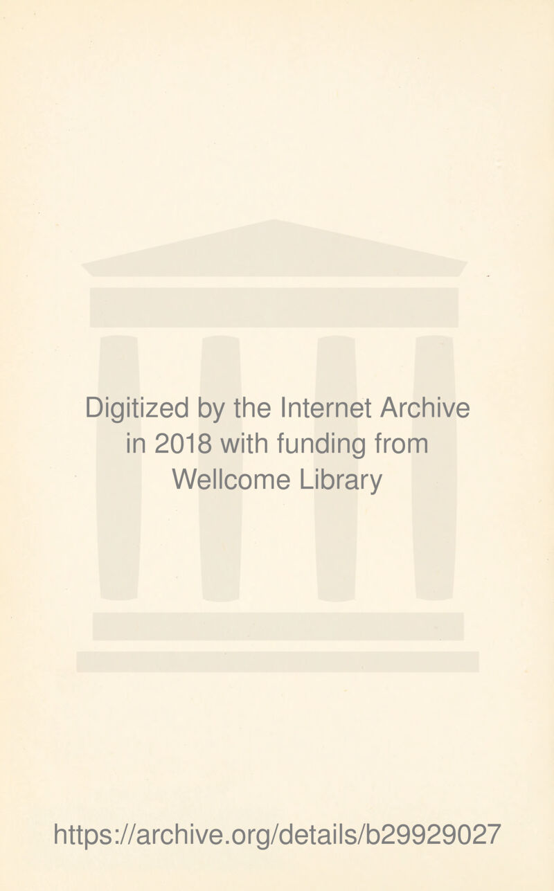 Digitized by the Internet Archive in 2018 with funding from Wellcome Library https://archive.org/details/b29929027