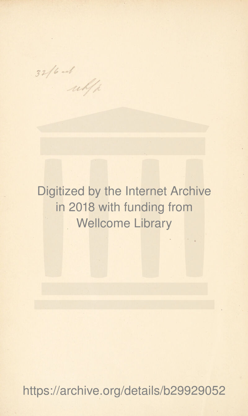 Digitized by the Internet Archive in 2018 with funding from Wellcome Library https://archive.org/details/b29929052