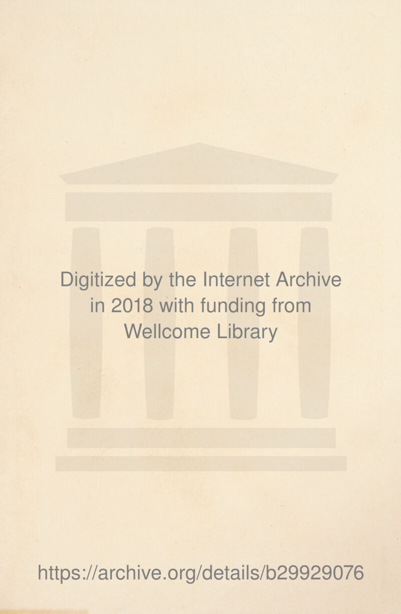 Digitized by the Internet Archive in 2018 with funding from Wellcome Library https://archive.org/details/b29929076