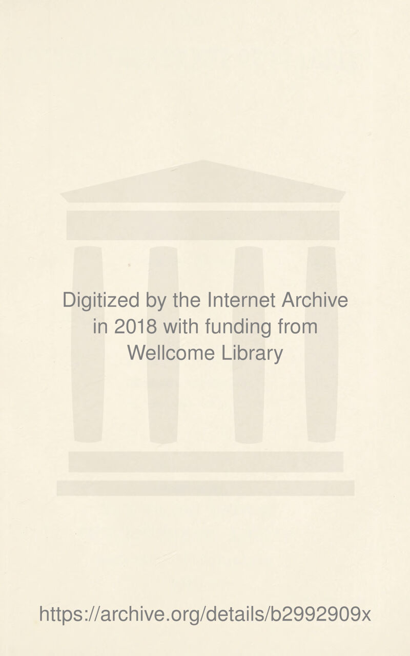 Digitized by the Internet Archive in 2018 with funding from Wellcome Library https://archive.org/details/b2992909x