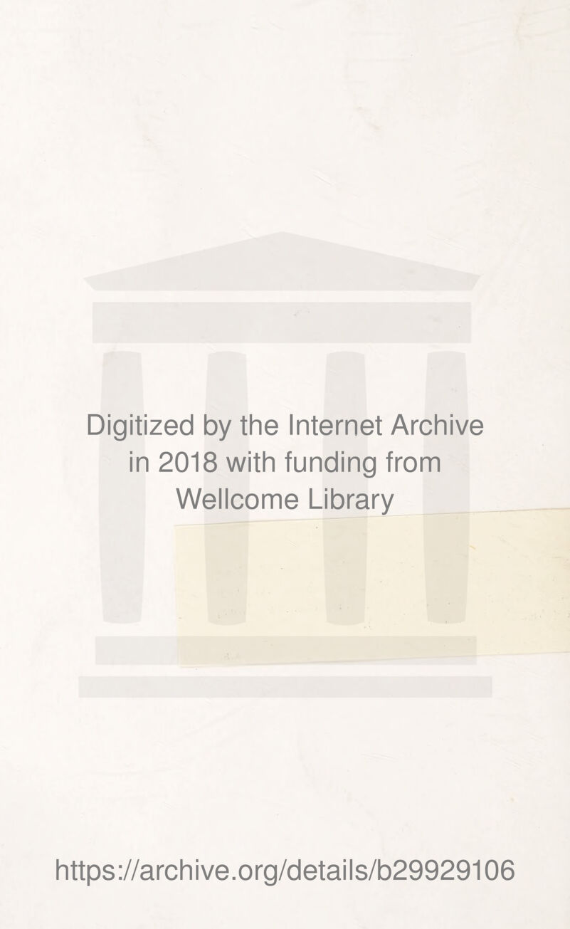 Digitized by the Internet Archive in 2018 with funding from Wellcome Library https://archive.org/details/b29929106