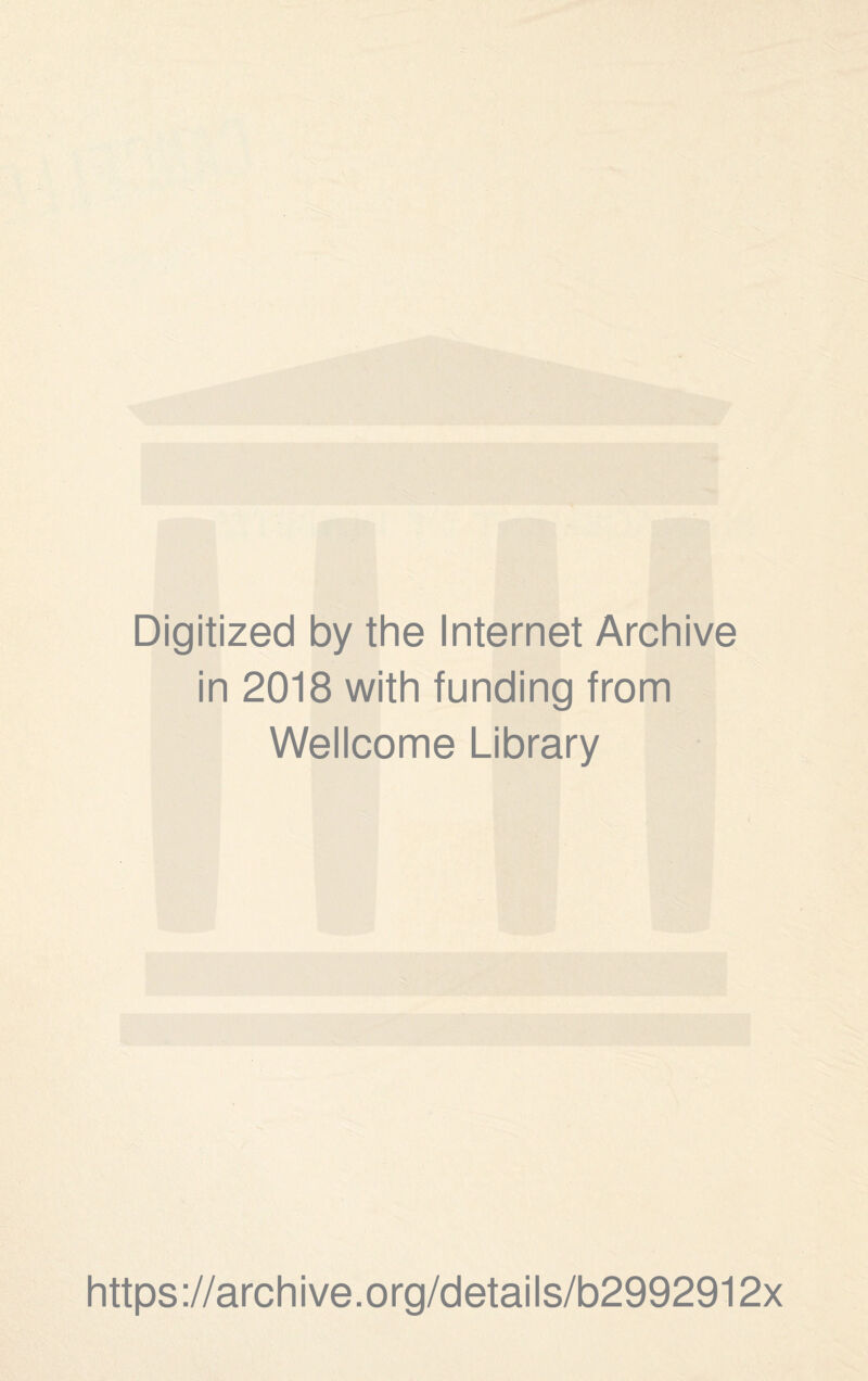 Digitized by the Internet Archive in 2018 with funding from Wellcome Library https://archive.org/details/b2992912x