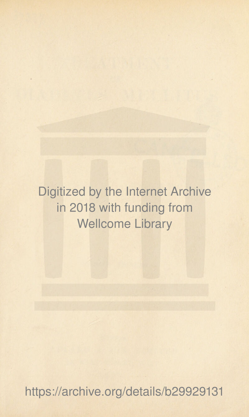 Digitized by the Internet Archive in 2018 with funding from Wellcome Library https://archive.org/details/b29929131