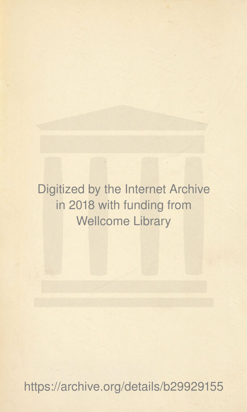 Digitized by the Internet Archive in 2018 with funding from Wellcome Library https://archive.org/details/b29929155