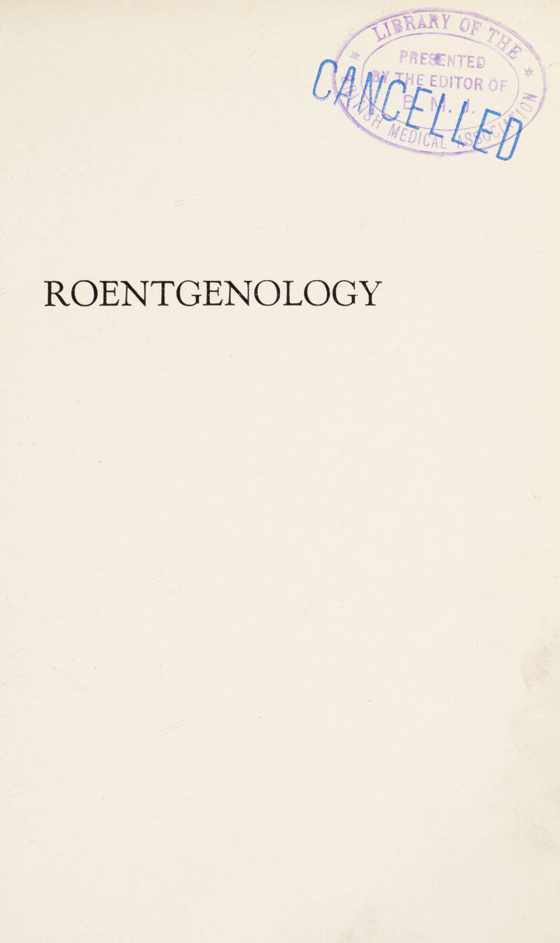 r* ^EDITOR OF ■X \ 'tk ROENTGENOLOGY