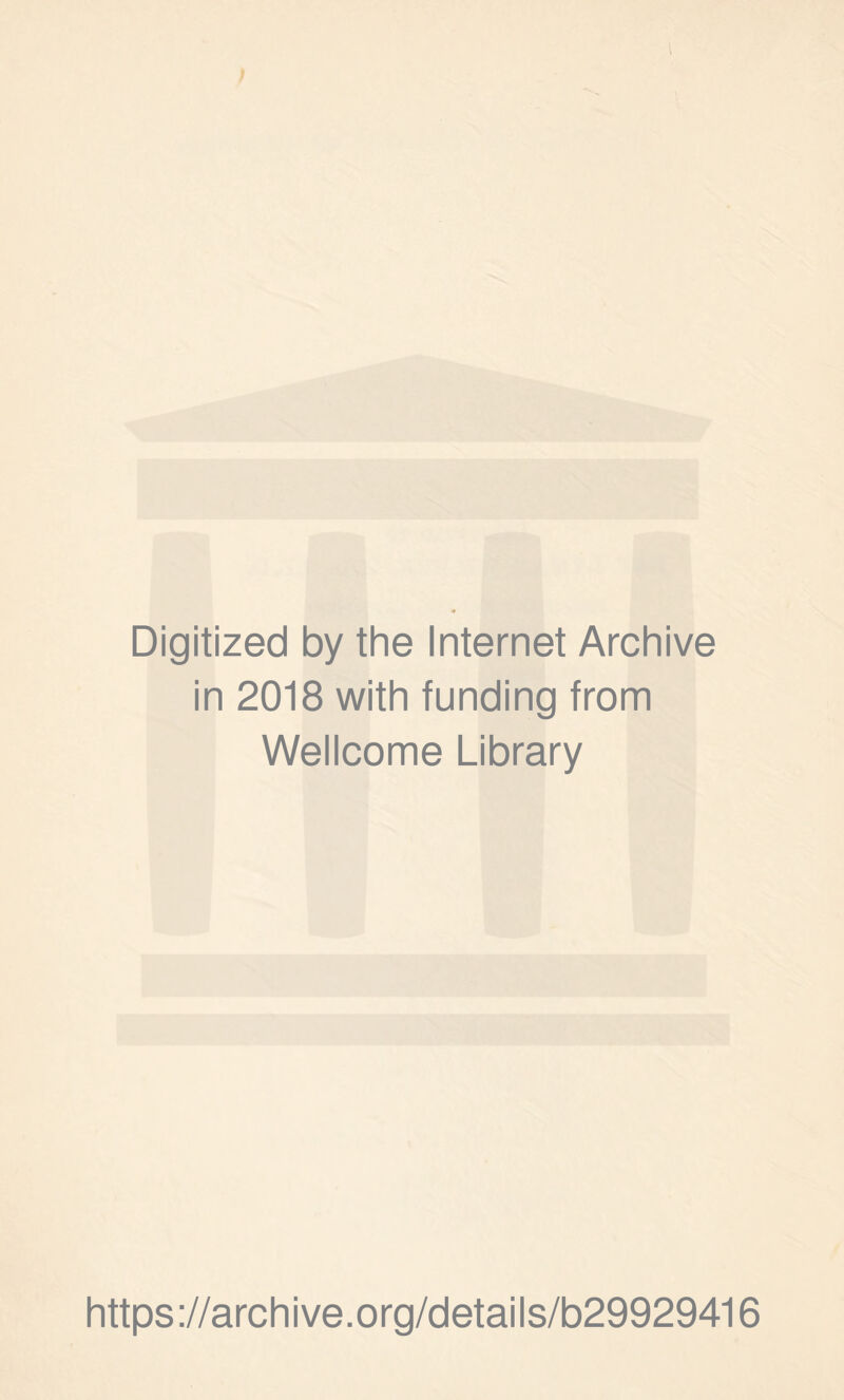 Digitized by the Internet Archive in 2018 with funding from Wellcome Library https://archive.org/details/b29929416