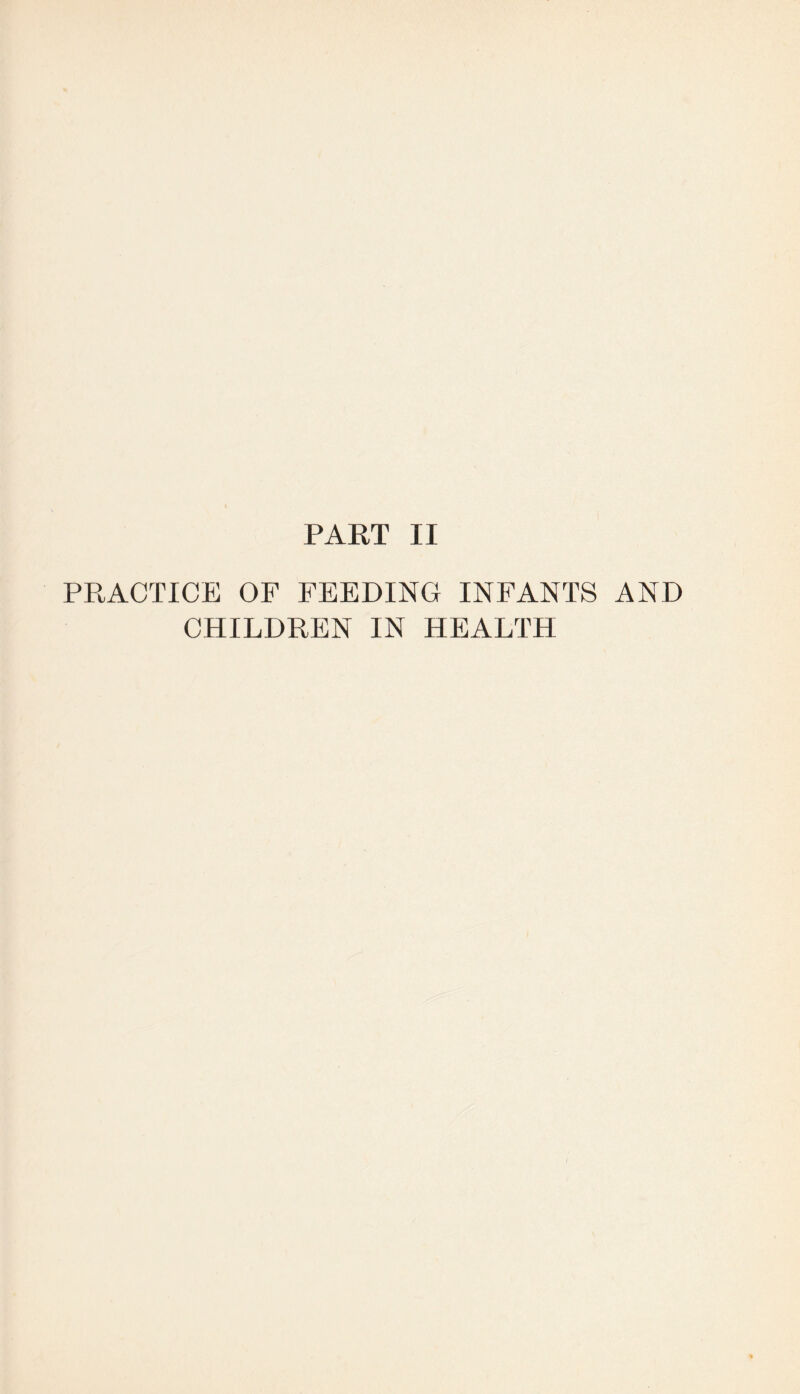 PART II PRACTICE OF FEEDING INFANTS AND CHILDREN IN HEALTH