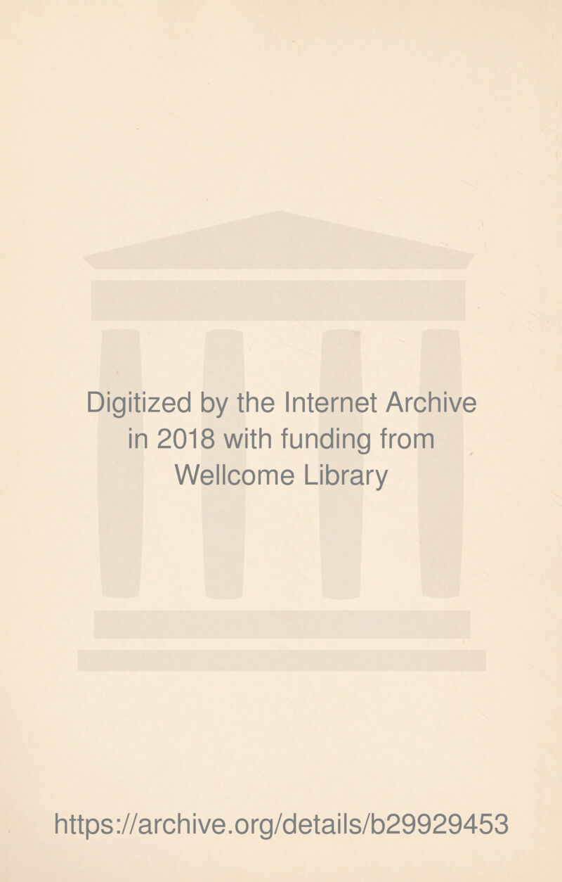 Digitized by the Internet Archive in 2018 with funding from Wellcome Library https://archive.org/details/b29929453