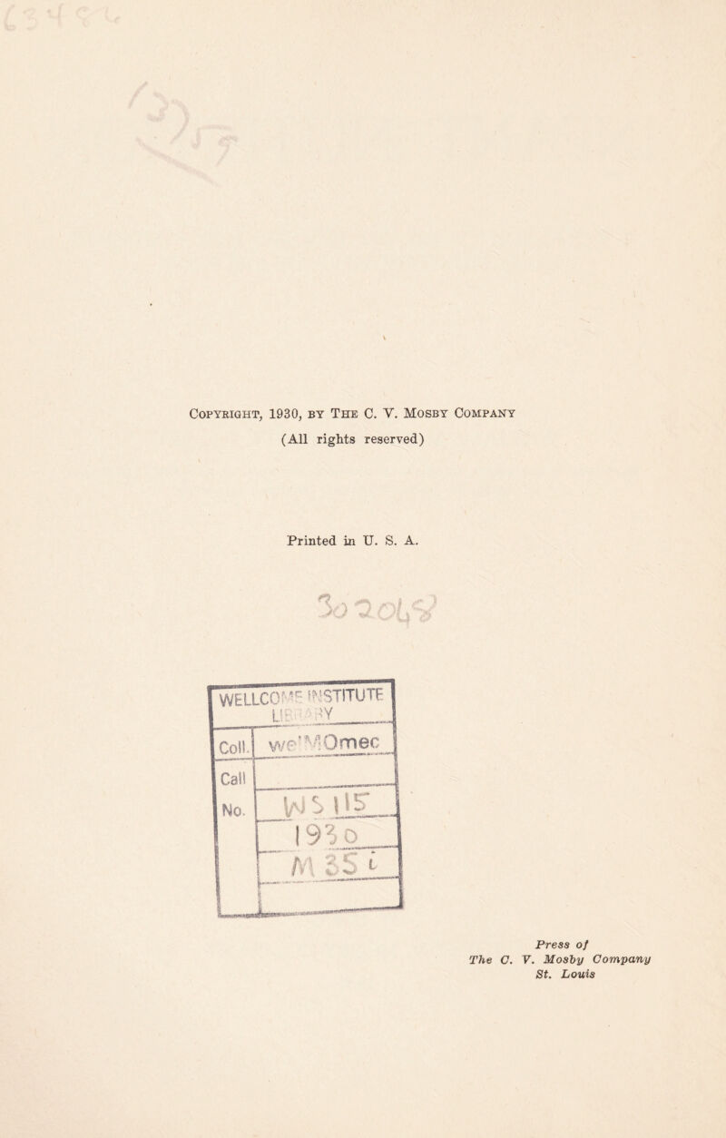 Copyright, 1930, by The C. V. Mosby Company (All rights reserved) Printed in U. S. A. Press of The C. V. Mosby Company St. Louis