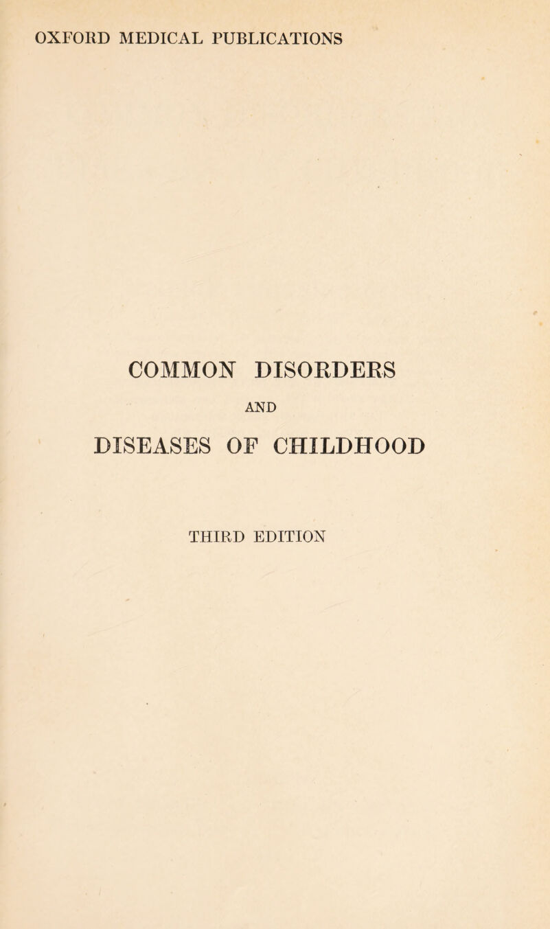 COMMON DISORDERS AND DISEASES OF CHILDHOOD THIRD EDITION