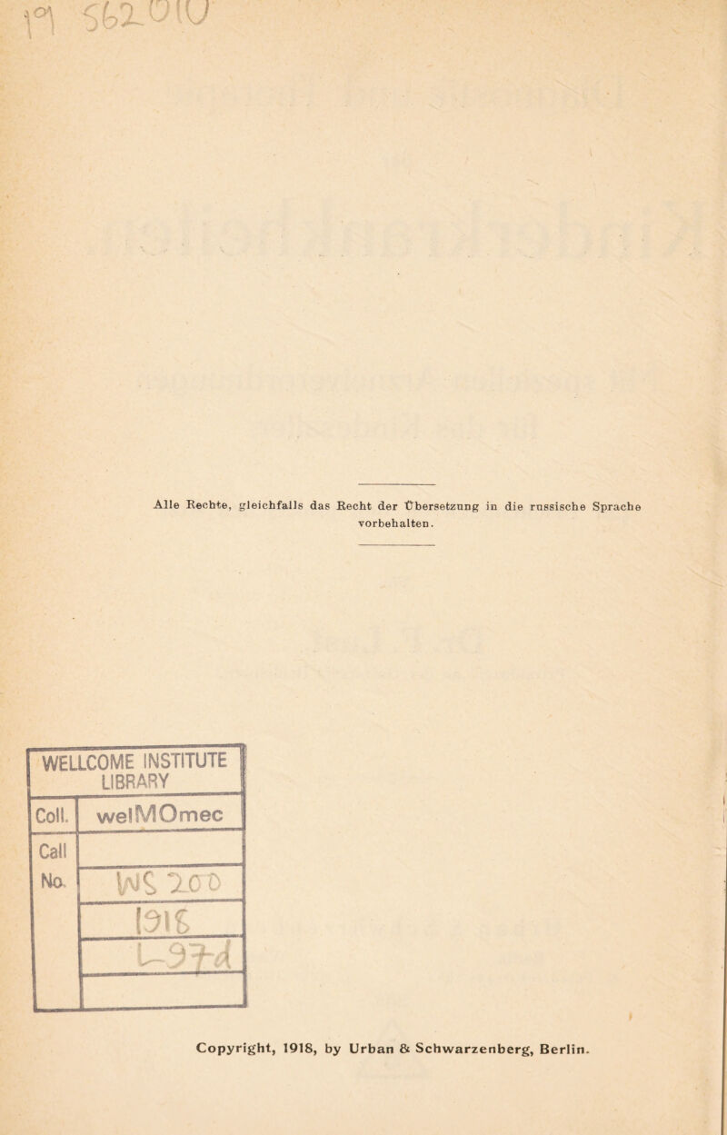 Vorbehalten. WELLCOME INSTITUTE 1 LIBRARY Coli. welMOmec j Call No lAJS ao ü \d\i Copyright, 1918, by Urban & Schwarzenberg, Berlin.